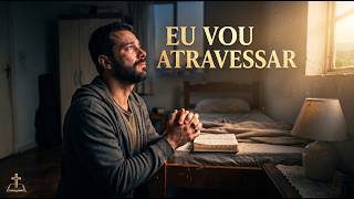 Eu vou Atravessar 🔥| Oração Dias difíceis Soul Gospel Blues | Voz Blindada