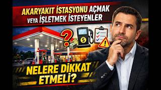 AKARYAKIT İSTASYONU AÇMAK VEYA İŞLETMEK İSTEYENLER NEYE DİKKAT ETMELİ?