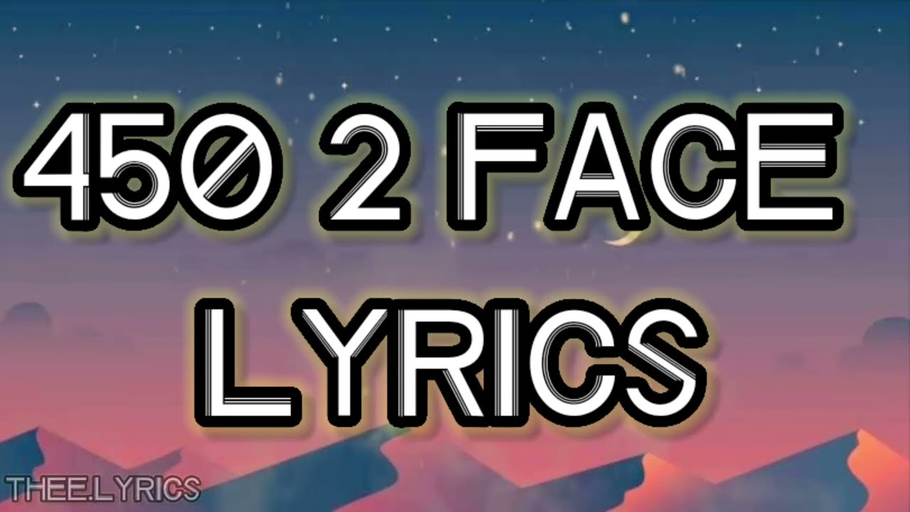 450 - 2 Face (Lyrics)