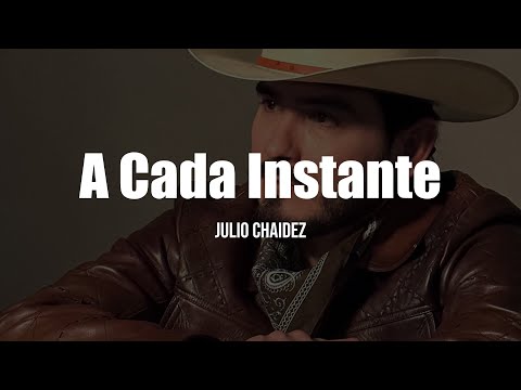 Julio Chaidez - A Cada Instante (LETRA)