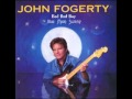 John Fogerty - Bad Bad Boy