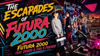 The Escapades Of Futura 2000 - Futura 2000 feat. Dondi & Fab 5 Freddy (1982)