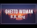 Ghetto Woman 🎵 B.B. King (Lyrics)