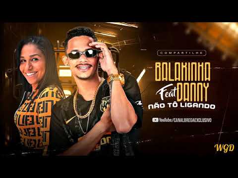 MC BALAKINHA FEAT. MC DANNY - NÃO TÔ LIGANDO