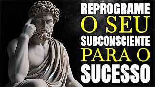 Como REPROGRAMAR sua MENTE SUBCONSCIENTE para o SUCESSO – 9 HÁBITOS | Filosofia Estoica