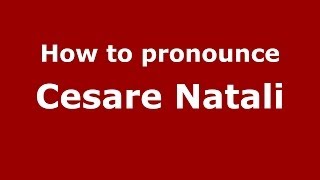 How to pronounce Cesare Natali