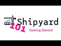 Shipyard 101: Getting Started