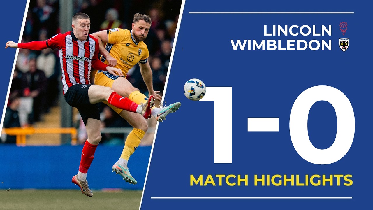 Lincoln City vs A Wimbledon Highlights