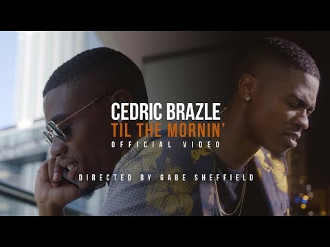 Cedric Brazle - Til The Mornin' (Official Music Video)