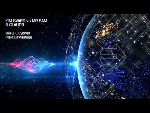 Kim Svard vs Mr Sam & clAud9 - You & I... Cygnes (Next DJ Mashup)