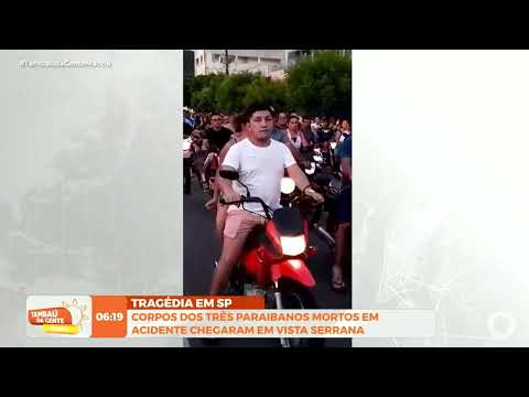 Corpos dos três paraibanos mortos em acidente chegaram em Vista Serrana - Tambaú da Gente Manhã