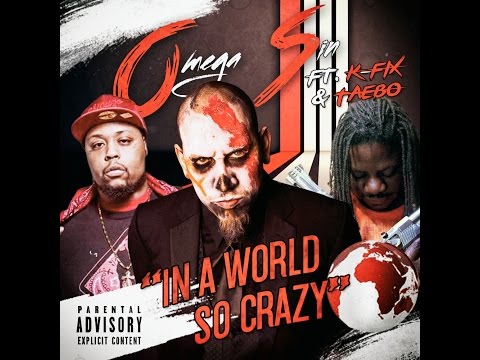 Omega Sin ft. K-Fix & Taebo- "In A World So Crazy"