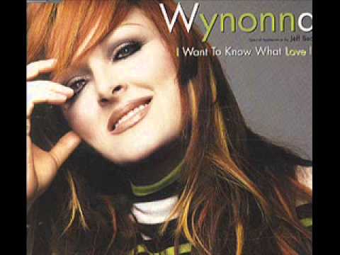 Wynonna Judd - I want to know what love is