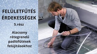 Felületfűtés érdekességek (5. rész) – Alacsony rétegrendű padlófűtések felújításokhoz