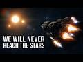 The Real Reason We Will NEVER Travel Among The Stars
