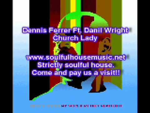 Dennis Ferrer Ft  Danil Wright Church Lady