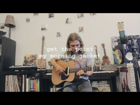 Get The Point - My Morning Jacket (Cover)