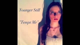 Younger Still- "Tempt Me"