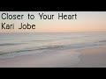 Closer To Your Heart-Kari Jobe Lyric Video