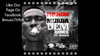 Phenom Ft Wizkid - Murda Dem [Remix]