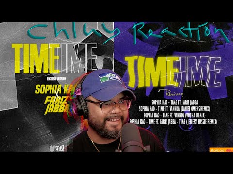 Chluy Reactions - Sophia Kao ft Fariz Jabba - Time (English Version) + Remix Package + MV Reaction