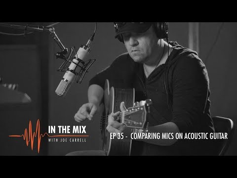 Warm Audio // In The Mix w/ Joe Carrell - EP 35 - Comparing WA Mics On Acoustic Guitar