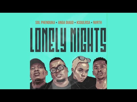 Sol Phenduka X Anga Diago X KSoulRSA X Nvrth - Lonely Nights (Official Audio)