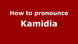 How to pronounce Kamidia