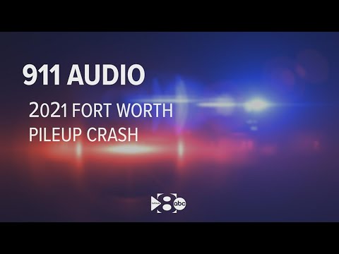 Listen: 911 calls describe how Fort Worth pileup crash unfolded