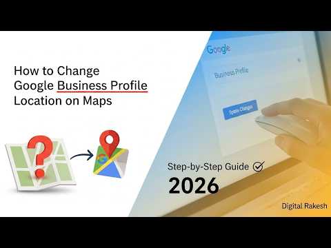 How to Change Google Business Profile Location on Maps  StepbyStep Guide 2026