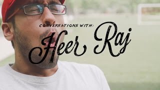 Conversations with: HEER RAJ