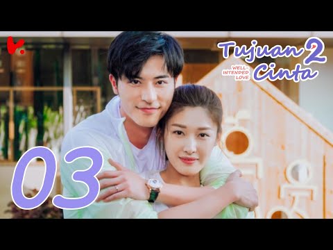 INDO SUB Well Intended Love S2 (Tujuan Cinta S2) EP03 | Xu Kai Cheng, Wang Shuang