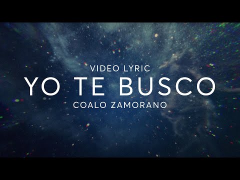 Yo Te Busco | Coalo Zamorano (Video Lyric)