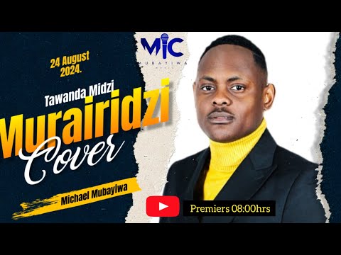 Murairidzi Cover-Michael Mubayiwa (song by Tawanda Midzi)