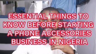 ESSENTIALS TO KNOW BEFORE STARTING A PHONE ACCESSORIES BUSINESS IN NIGERIA