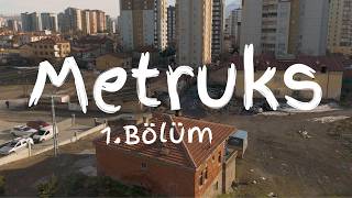 METRUKS - 1.BÖLÜM