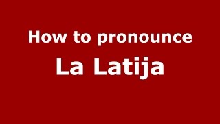How to pronounce La Latija