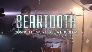 Beartooth - I Have A Problem [Connor Denis] Drum Video Live [HD]