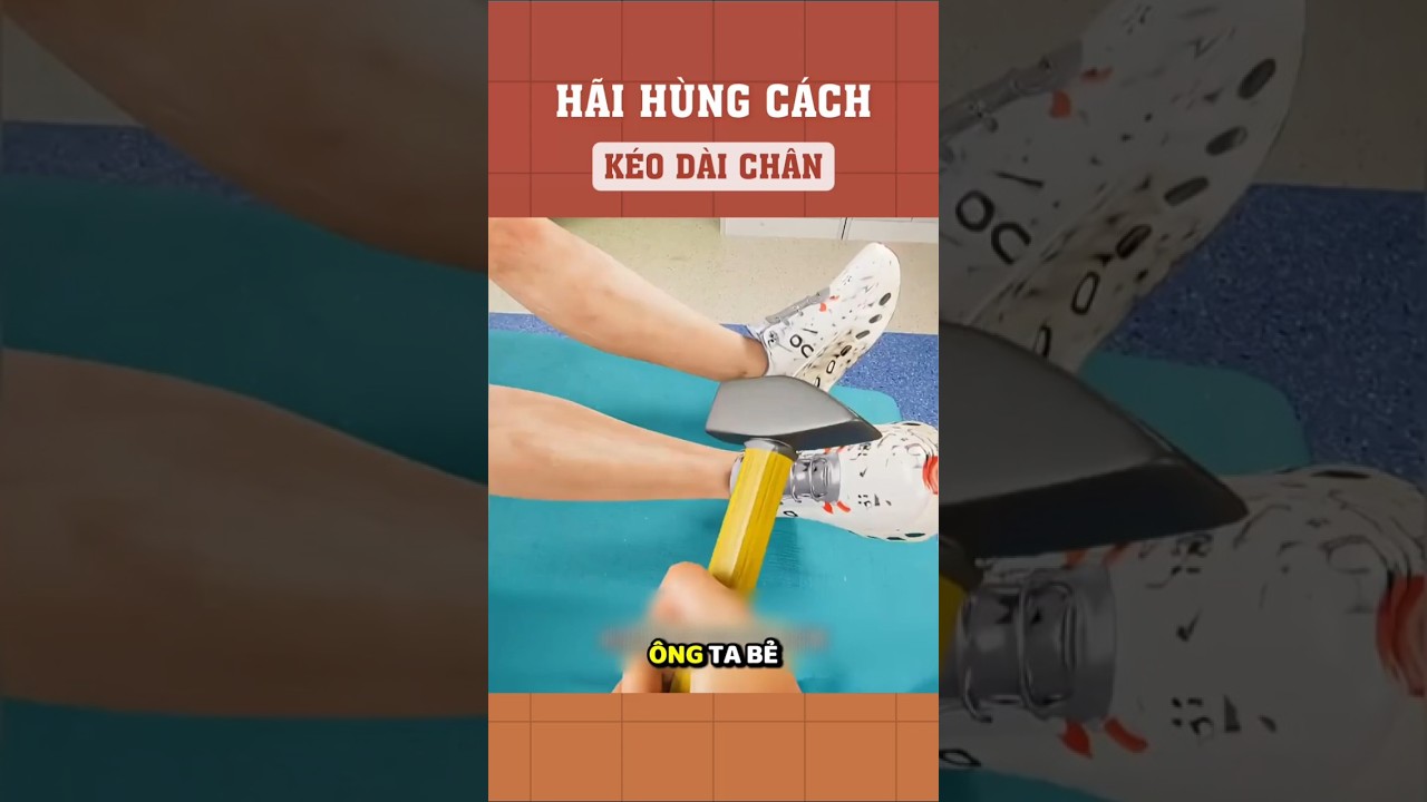 Hãi hùng cách kéo dài chân