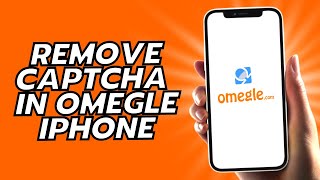 How To Remove Captcha In Omegle iPhone