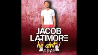 Jacob Latimore &quot;He Aint I&quot; ft.  Yo Gotti - SINGLE from &quot;THIS IS ME Vol.2&quot;