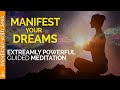 Extremely Powerful Guided Meditation To Manifest Your Dreams And Desires