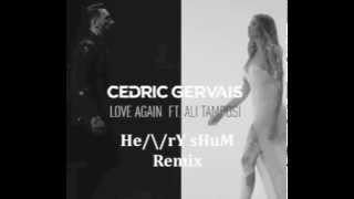 Cedric Gervais Ft. Ali Tamposi - Love Again (Henry Shum Remix)