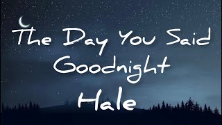 The Day You Said Goodnight - Hale (Lyrics Video)