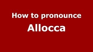 How to pronounce Allocca
