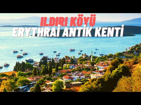 ERYTHRAİ ANTİK KENTİ ve ILDIRI KÖYÜ