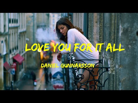 Love You For It All - Daniel Gunnarsson  lyrics
