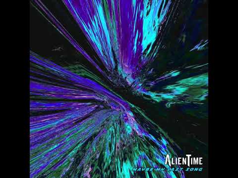 Alien Time - Maybe My Last Song