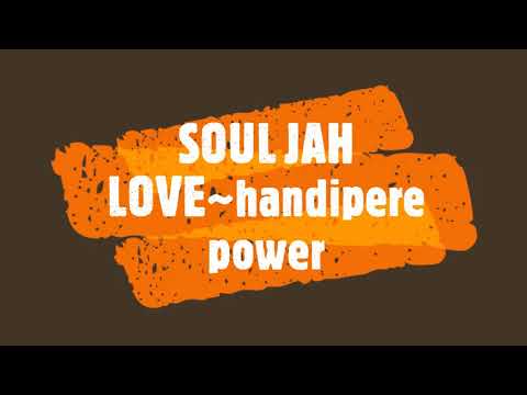 SOUL JAH LOVE~ handipere power