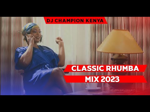 CLASSIC RHUMBA MIX 2023 - DJ CHAMPION | SAUTI SOL | FALLY IPUPA | OKELLO MAX | WANAVOKALI | FERRE